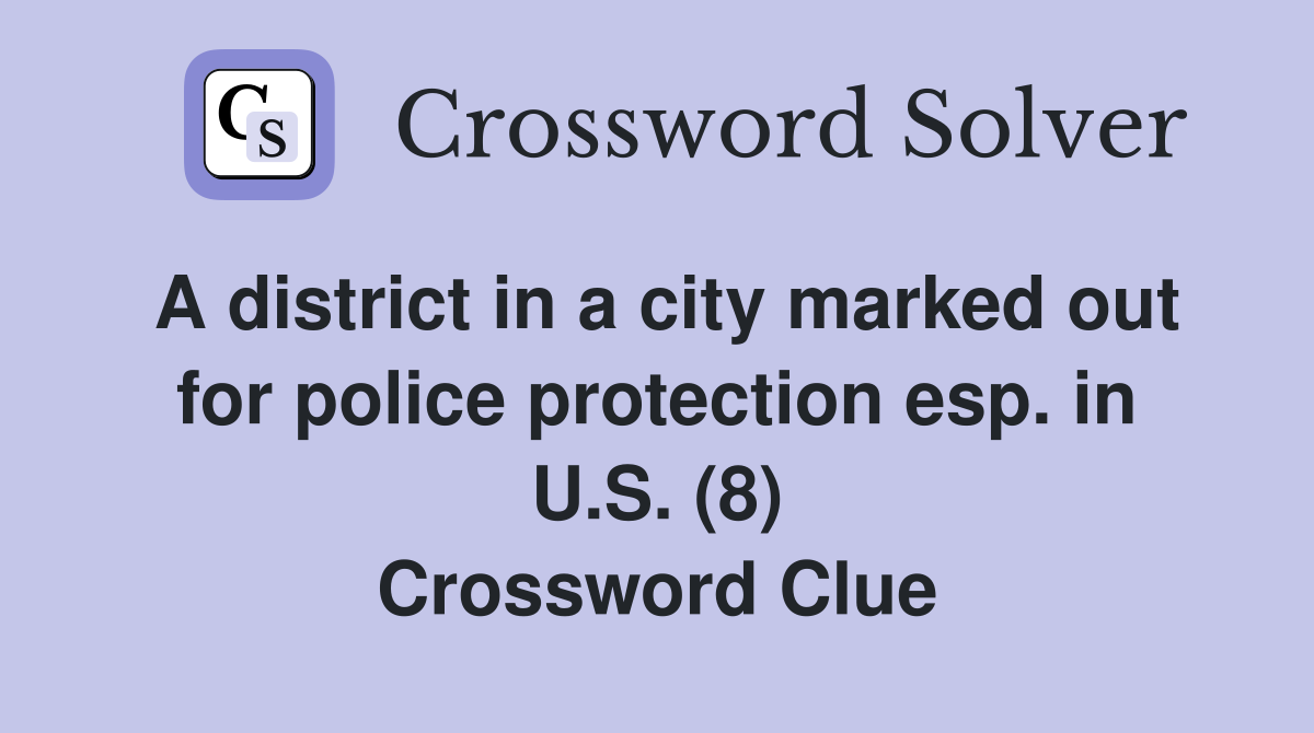 A district in a city marked out for police protection esp. in U.S. (8